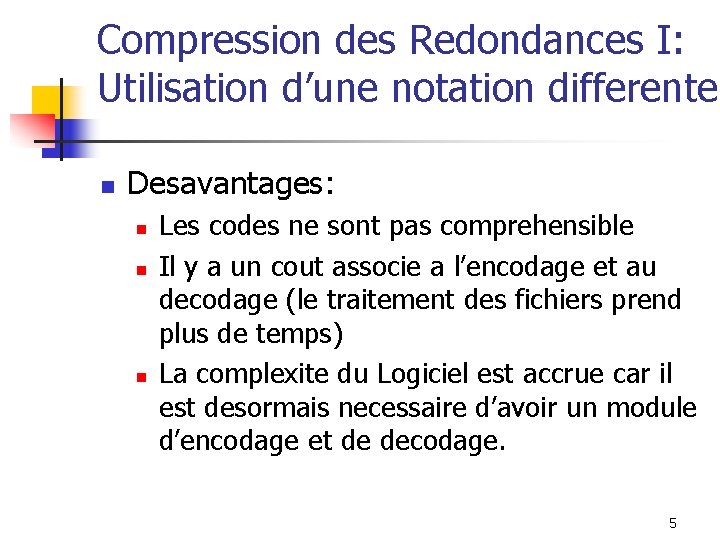 Compression des Redondances I: Utilisation d’une notation differente n Desavantages: n n n Les