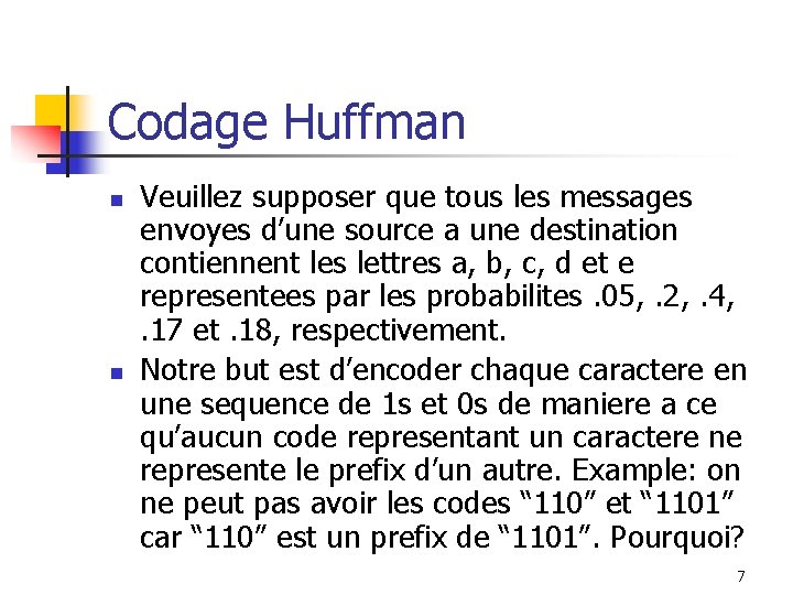 Codage Huffman n n Veuillez supposer que tous les messages envoyes d’une source a