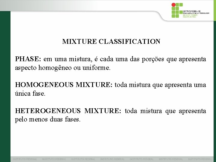 MIXTURE CLASSIFICATION PHASE: em uma mistura, é cada uma das porções que apresenta aspecto