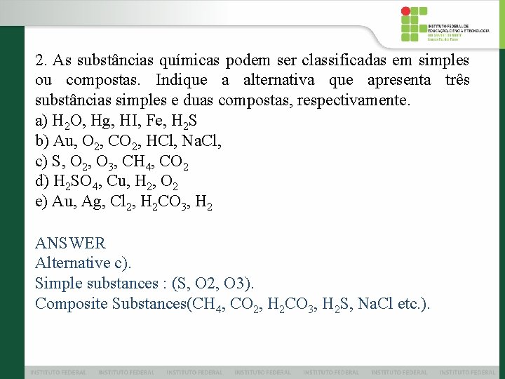 2. As substâncias químicas podem ser classificadas em simples ou compostas. Indique a alternativa