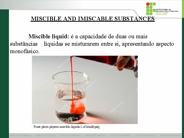 MISCIBLE AND IMISCABLE SUBSTANCES Miscible liquid: é a capacidade de duas ou mais substâncias