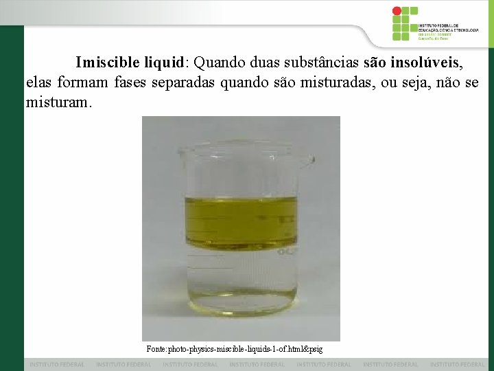 Imiscible liquid: Quando duas substâncias são insolúveis, elas formam fases separadas quando são misturadas,