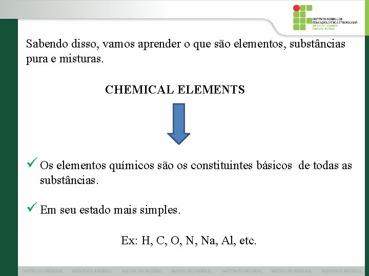 Sabendo disso, vamos aprender o que são elementos, substâncias pura e misturas. CHEMICAL ELEMENTS