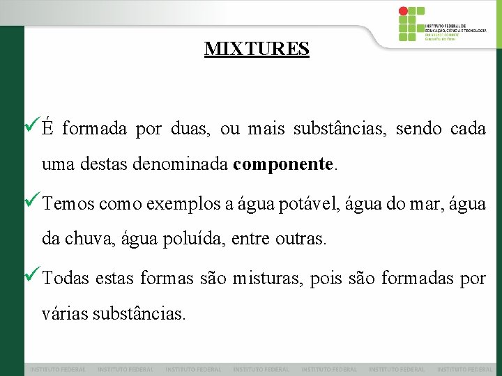 MIXTURES üÉ formada por duas, ou mais substâncias, sendo cada uma destas denominada componente.