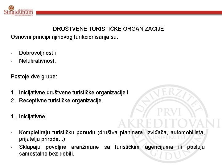 DRUŠTVENE TURISTIČKE ORGANIZACIJE Osnovni principi njihovog funkcionisanja su: - Dobrovoljnost i Nelukrativnost. Postoje dve