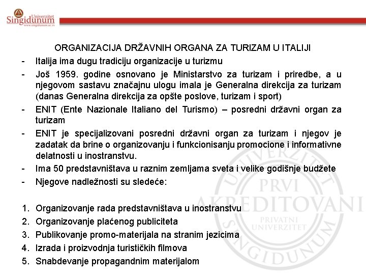 - ORGANIZACIJA DRŽAVNIH ORGANA ZA TURIZAM U ITALIJI Italija ima dugu tradiciju organizacije u