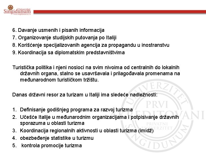 6. Davanje usmenih i pisanih informacija 7. Organizovanje studijskih putovanja po Italiji 8. Korišćenje