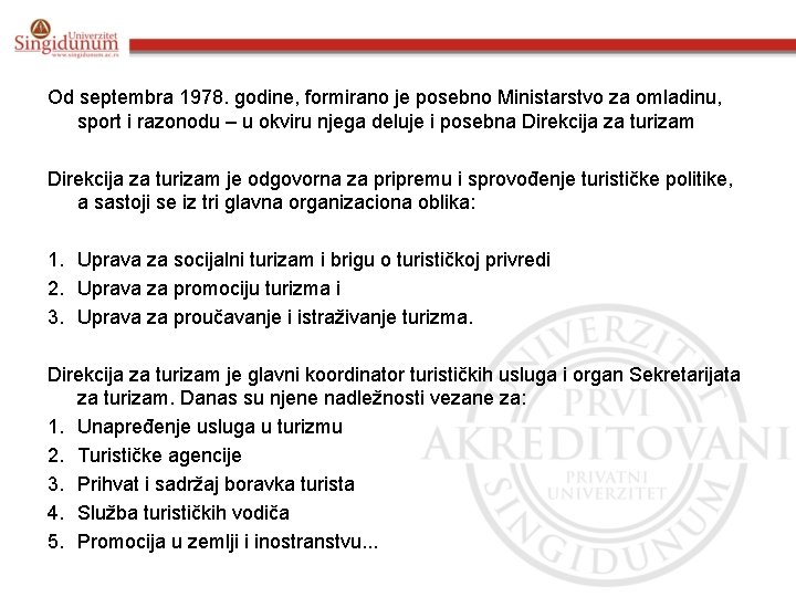 Od septembra 1978. godine, formirano je posebno Ministarstvo za omladinu, sport i razonodu –