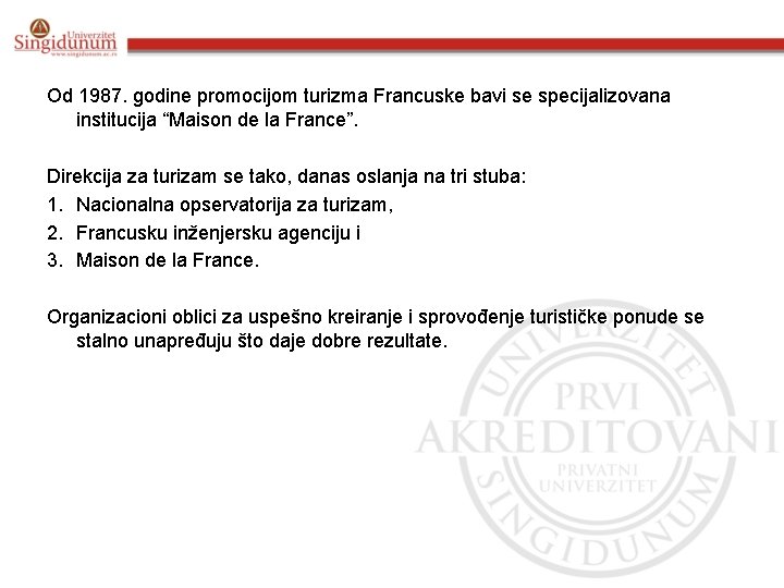 Od 1987. godine promocijom turizma Francuske bavi se specijalizovana institucija “Maison de la France”.