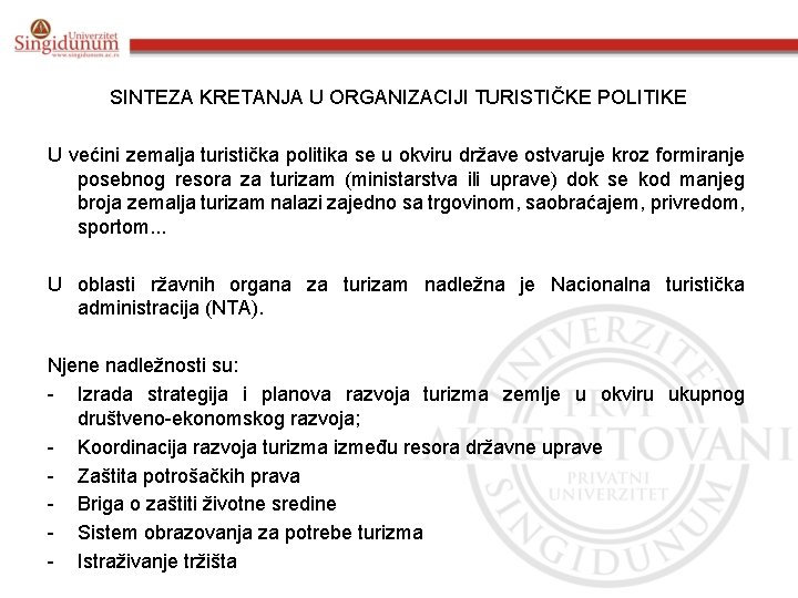 SINTEZA KRETANJA U ORGANIZACIJI TURISTIČKE POLITIKE U većini zemalja turistička politika se u okviru