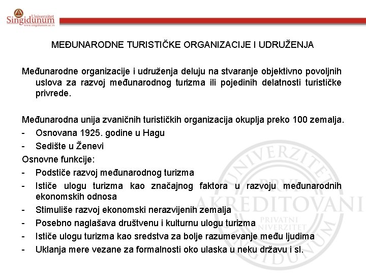 MEĐUNARODNE TURISTIČKE ORGANIZACIJE I UDRUŽENJA Međunarodne organizacije i udruženja deluju na stvaranje objektivno povoljnih