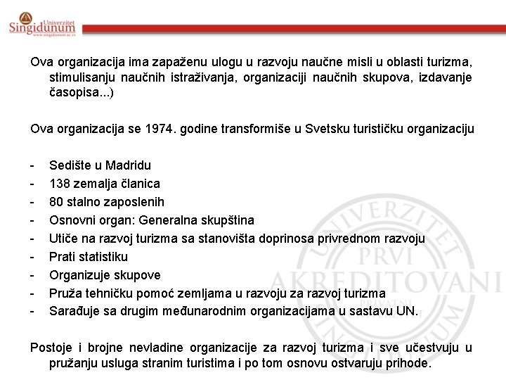 Ova organizacija ima zapaženu ulogu u razvoju naučne misli u oblasti turizma, stimulisanju naučnih