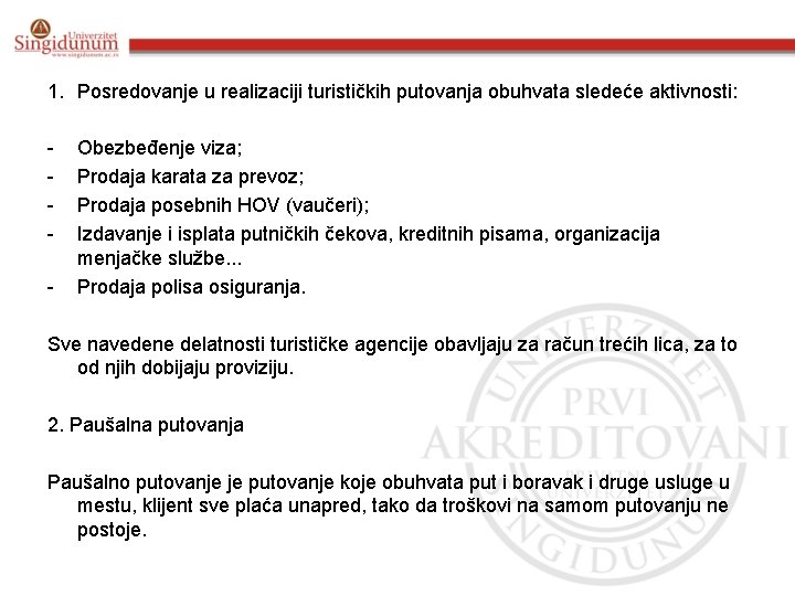 1. Posredovanje u realizaciji turističkih putovanja obuhvata sledeće aktivnosti: - Obezbeđenje viza; Prodaja karata