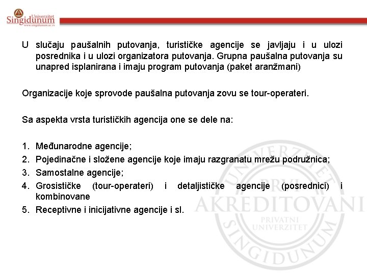 U slučaju paušalnih putovanja, turističke agencije se javljaju i u ulozi posrednika i u