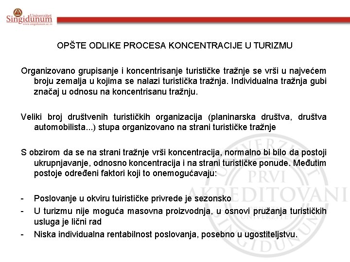 OPŠTE ODLIKE PROCESA KONCENTRACIJE U TURIZMU Organizovano grupisanje i koncentrisanje turističke tražnje se vrši