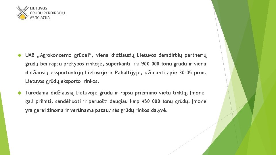  UAB „Agrokoncerno grūdai“, viena didžiausių Lietuvos žemdirbių partnerių grūdų bei rapsų prekybos rinkoje,