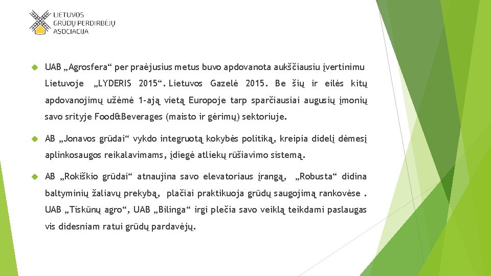  UAB „Agrosfera“ per praėjusius metus buvo apdovanota aukščiausiu įvertinimu Lietuvoje „LYDERIS 2015“. Lietuvos