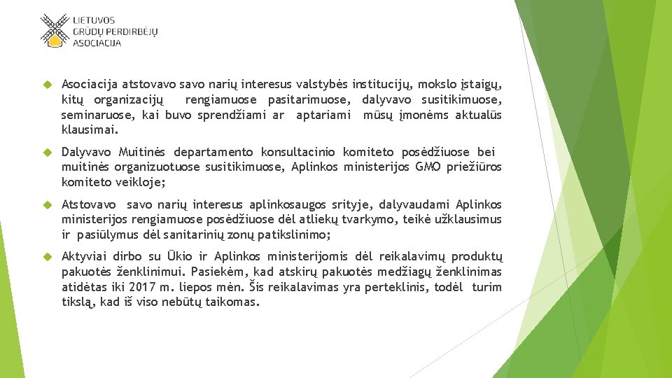  Asociacija atstovavo savo narių interesus valstybės institucijų, mokslo įstaigų, kitų organizacijų rengiamuose pasitarimuose,