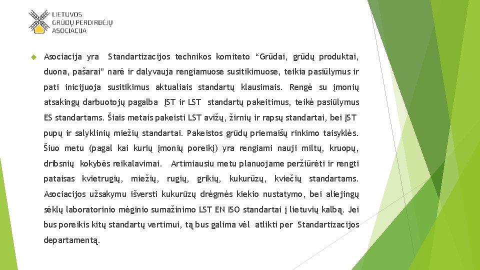  Asociacija yra Standartizacijos technikos komiteto “Grūdai, grūdų produktai, duona, pašarai” narė ir dalyvauja