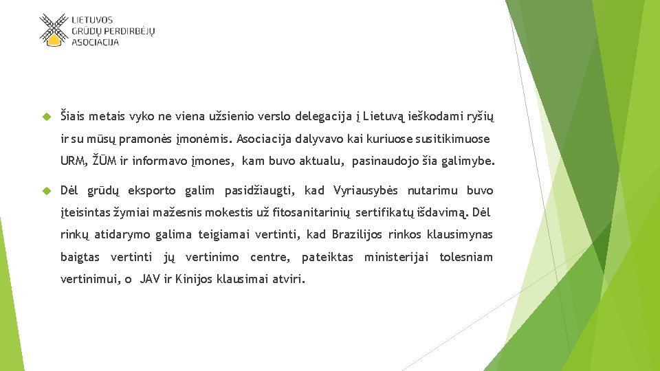  Šiais metais vyko ne viena užsienio verslo delegacija į Lietuvą ieškodami ryšių ir