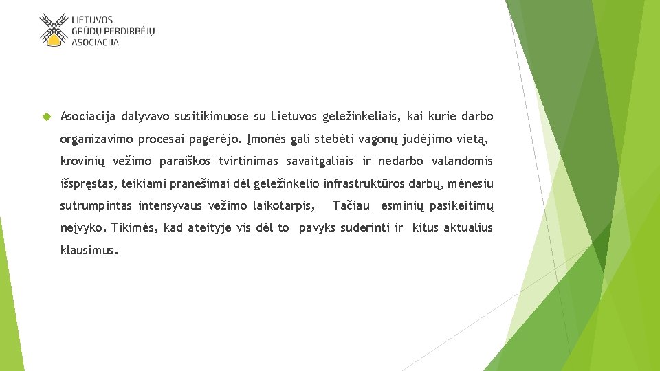  Asociacija dalyvavo susitikimuose su Lietuvos geležinkeliais, kai kurie darbo organizavimo procesai pagerėjo. Įmonės