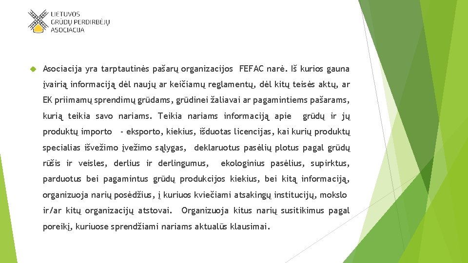  Asociacija yra tarptautinės pašarų organizacijos FEFAC narė. Iš kurios gauna įvairią informaciją dėl