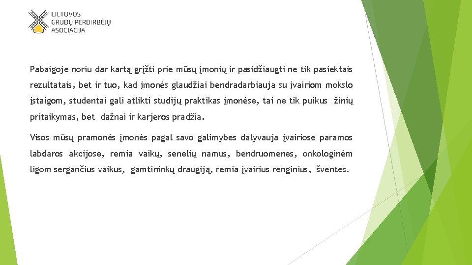 Pabaigoje noriu dar kartą grįžti prie mūsų įmonių ir pasidžiaugti ne tik pasiektais rezultatais,