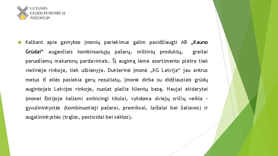  Kalbant apie gamybos įmonių pasiekimus galim pasidžiaugti AB „Kauno Grūdai“ augančiais kombinuotųjų pašarų,