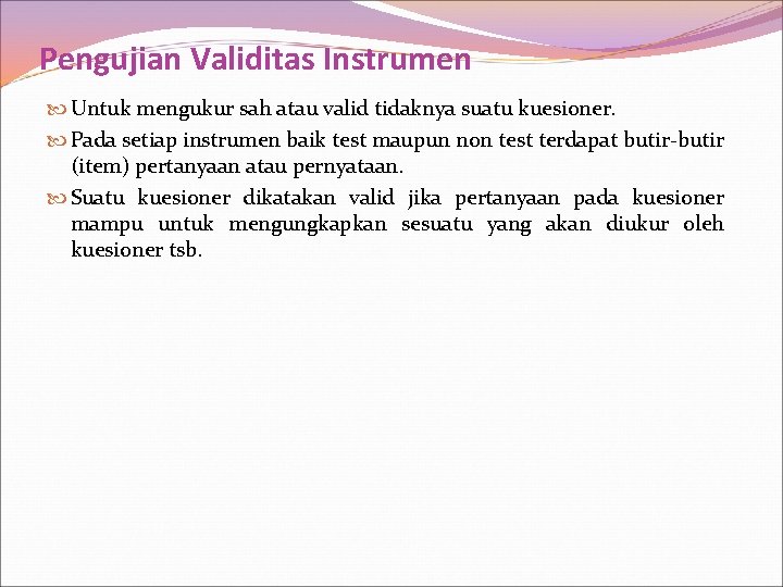 Pengujian Validitas Instrumen Untuk mengukur sah atau valid tidaknya suatu kuesioner. Pada setiap instrumen