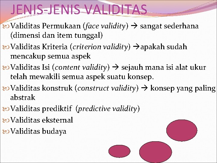 JENIS-JENIS VALIDITAS Validitas Permukaan (face validity) sangat sederhana (dimensi dan item tunggal) Validitas Kriteria