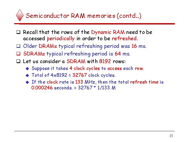 Semiconductor RAM memories (contd. . ) Recall that the rows of the Dynamic RAM