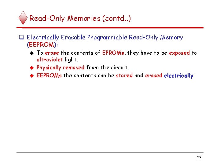 Read-Only Memories (contd. . ) Electrically Erasable Programmable Read-Only Memory (EEPROM): To erase the