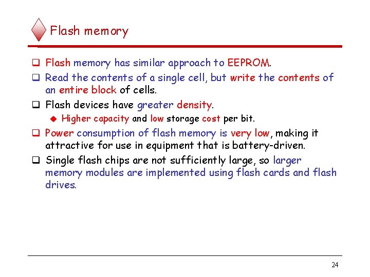 Flash memory has similar approach to EEPROM. Read the contents of a single cell,