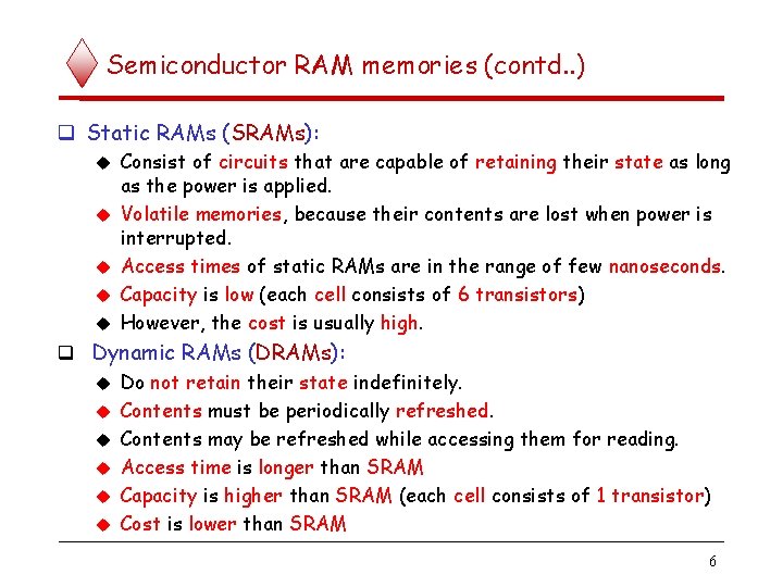 Semiconductor RAM memories (contd. . ) Static RAMs (SRAMs): Consist of circuits that are