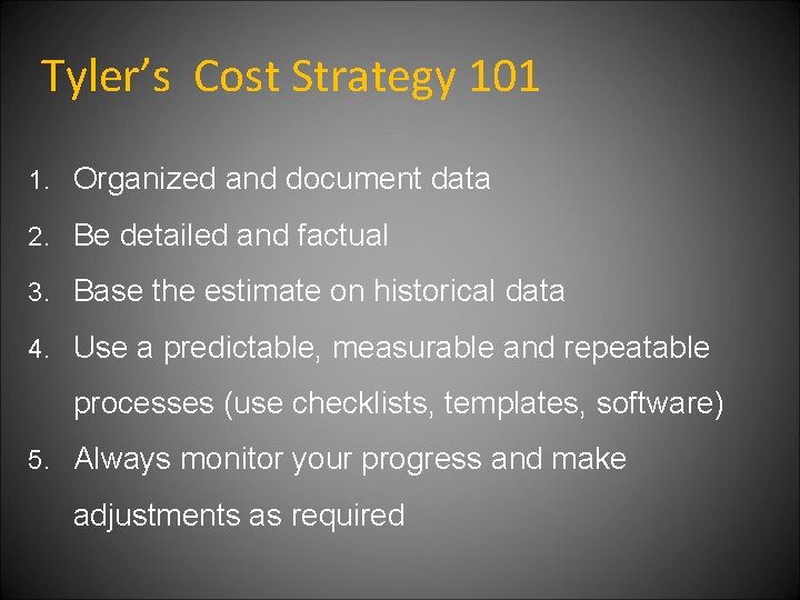Tyler’s Cost Strategy 101 1. Organized and document data 2. Be detailed and factual