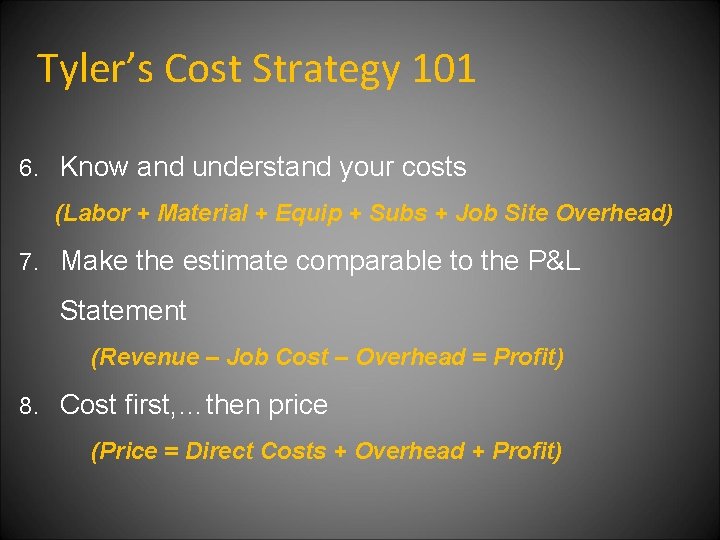 Tyler’s Cost Strategy 101 6. Know and understand your costs (Labor + Material +