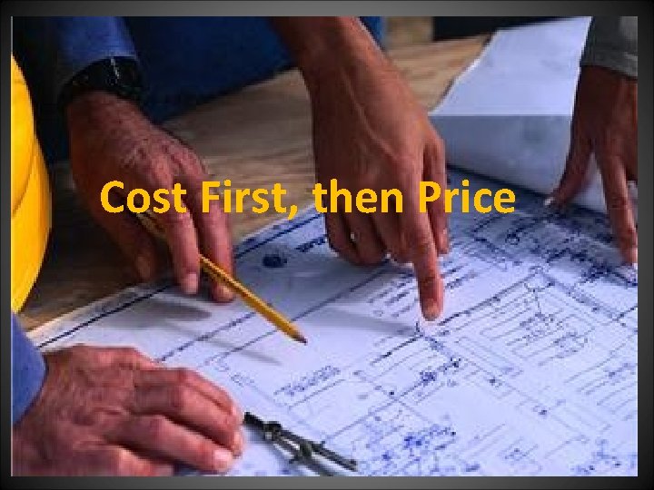 Cost First, then Price 