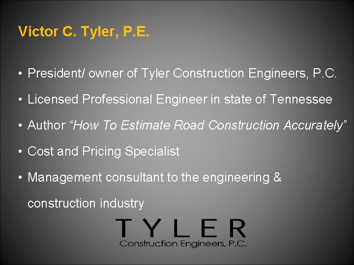 Victor C. Tyler, P. E. • President/ owner of Tyler Construction Engineers, P. C.