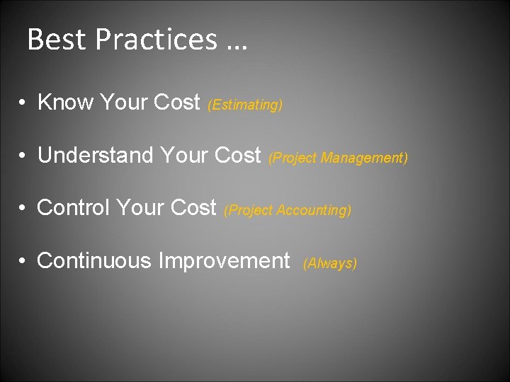 Best Practices … • Know Your Cost (Estimating) • Understand Your Cost (Project Management)