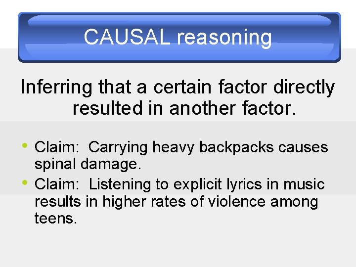 CAUSAL reasoning Inferring that a certain factor directly resulted in another factor. • Claim: