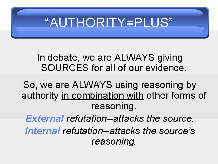 “AUTHORITY=PLUS” In debate, we are ALWAYS giving SOURCES for all of our evidence. So,