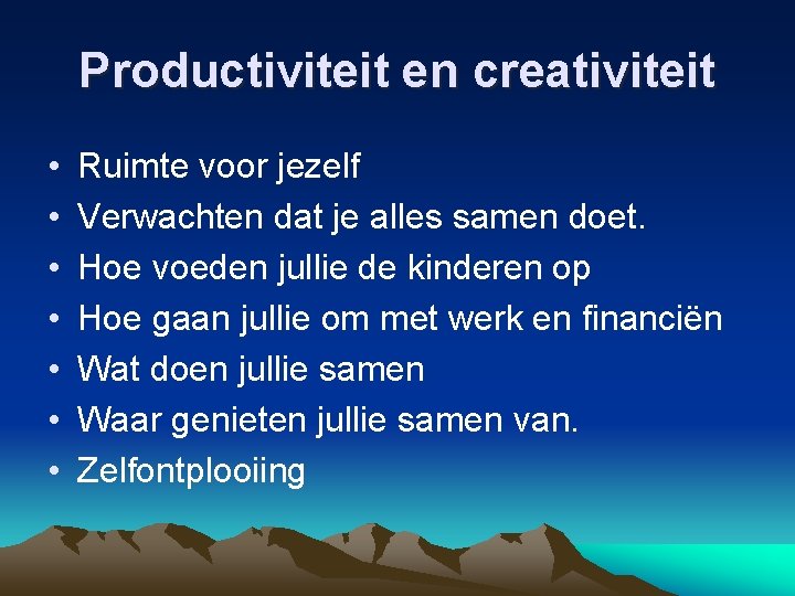 Productiviteit en creativiteit • • Ruimte voor jezelf Verwachten dat je alles samen doet.