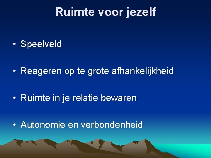 Ruimte voor jezelf • Speelveld • Reageren op te grote afhankelijkheid • Ruimte in