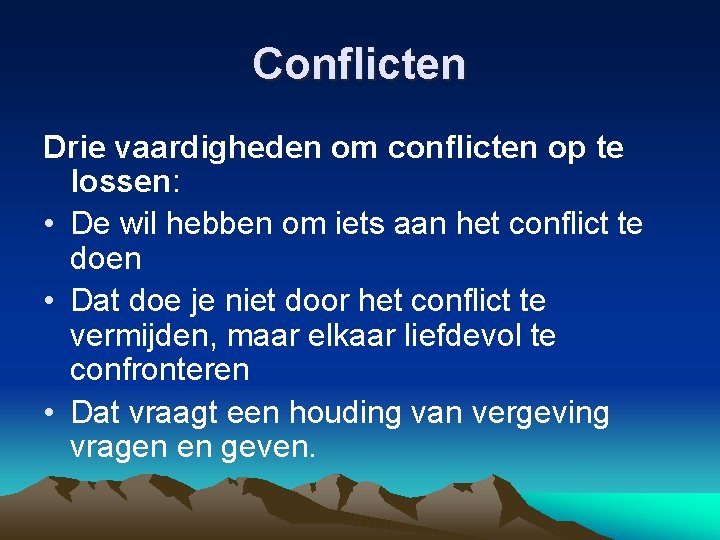 Conflicten Drie vaardigheden om conflicten op te lossen: • De wil hebben om iets
