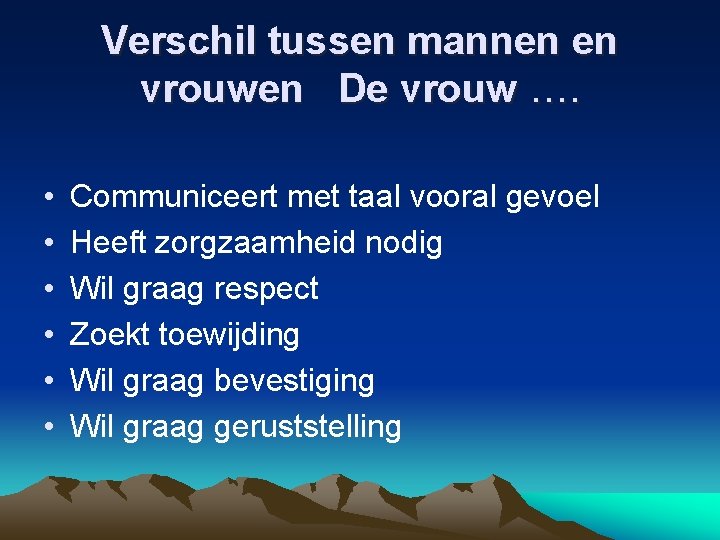 Verschil tussen mannen en vrouwen De vrouw …. • • • Communiceert met taal