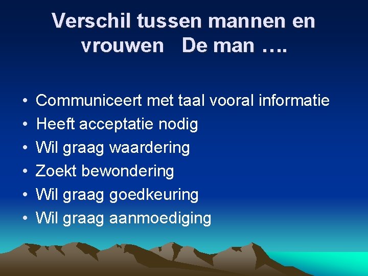 Verschil tussen mannen en vrouwen De man …. • • • Communiceert met taal