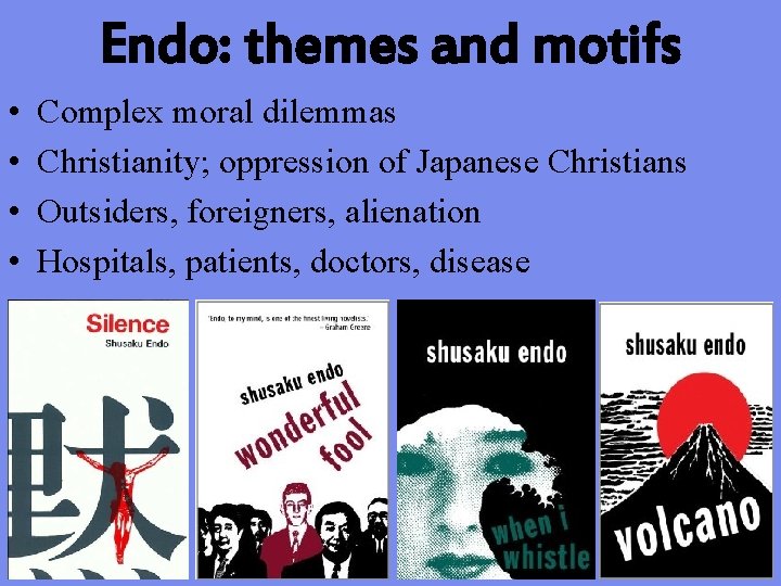 Endo: themes and motifs • • Complex moral dilemmas Christianity; oppression of Japanese Christians