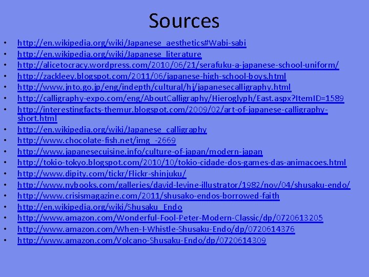 Sources • • • • • http: //en. wikipedia. org/wiki/Japanese_aesthetics#Wabi-sabi http: //en. wikipedia. org/wiki/Japanese_literature