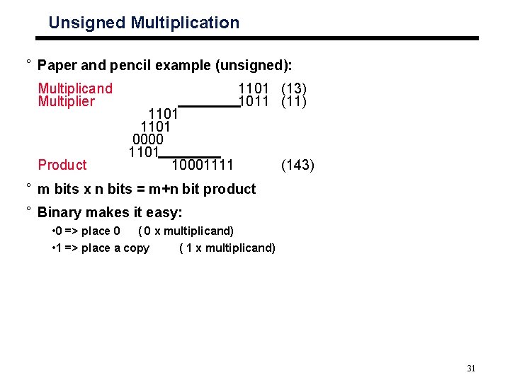 Unsigned Multiplication ° Paper and pencil example (unsigned): Multiplicand Multiplier Product 1101 0000 1101