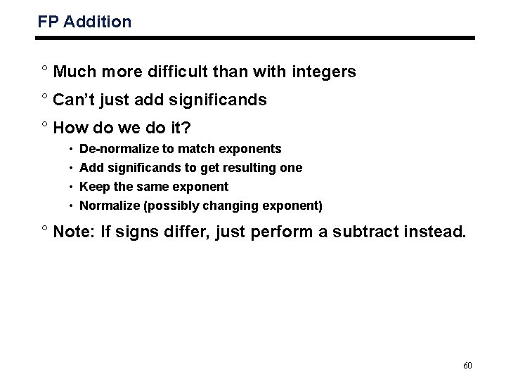 FP Addition ° Much more difficult than with integers ° Can’t just add significands